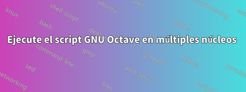 Ejecute el script GNU Octave en múltiples núcleos