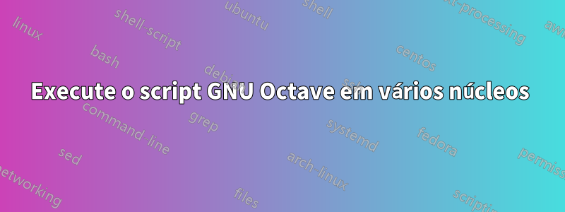 Execute o script GNU Octave em vários núcleos