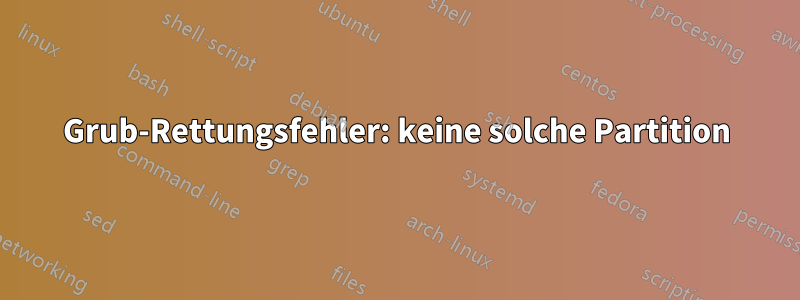 Grub-Rettungsfehler: keine solche Partition