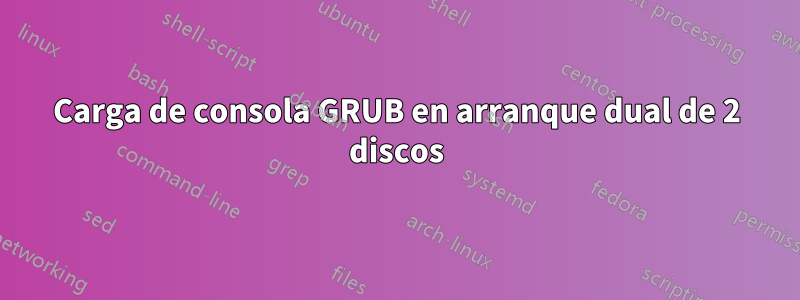 Carga de consola GRUB en arranque dual de 2 discos