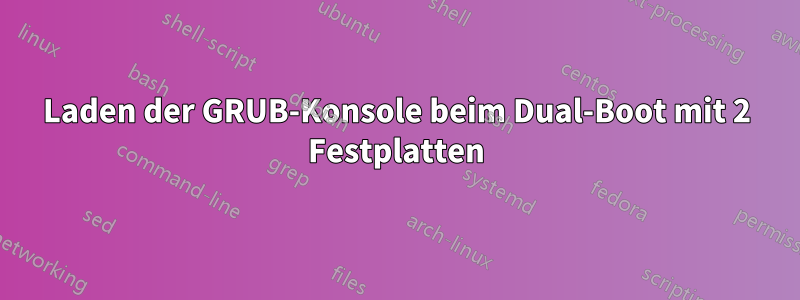 Laden der GRUB-Konsole beim Dual-Boot mit 2 Festplatten