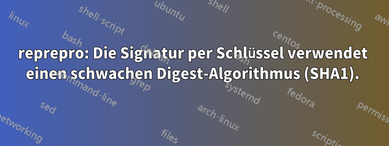 reprepro: Die Signatur per Schlüssel verwendet einen schwachen Digest-Algorithmus (SHA1).