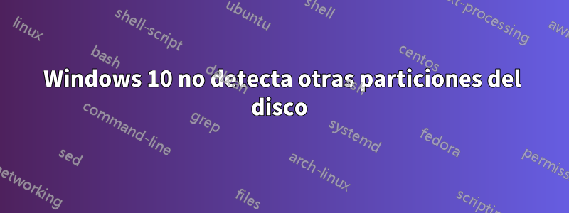 Windows 10 no detecta otras particiones del disco 