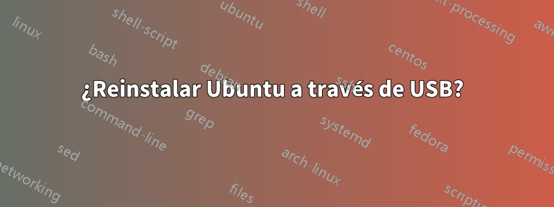 ¿Reinstalar Ubuntu a través de USB? 