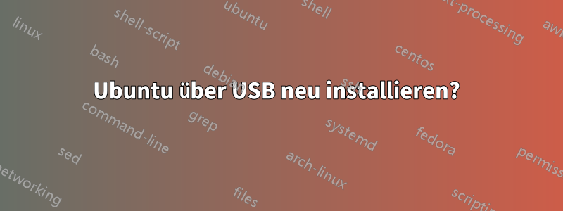 Ubuntu über USB neu installieren? 