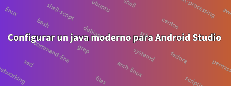 Configurar un java moderno para Android Studio