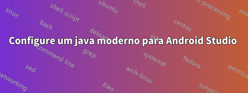 Configure um java moderno para Android Studio