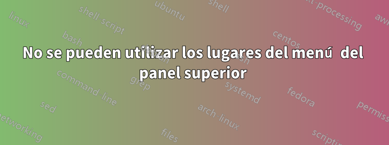 No se pueden utilizar los lugares del menú del panel superior