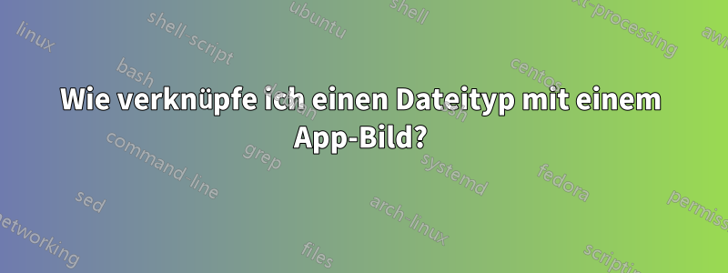 Wie verknüpfe ich einen Dateityp mit einem App-Bild?