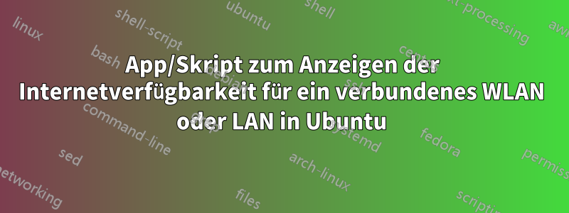 App/Skript zum Anzeigen der Internetverfügbarkeit für ein verbundenes WLAN oder LAN in Ubuntu