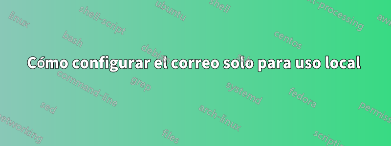 Cómo configurar el correo solo para uso local