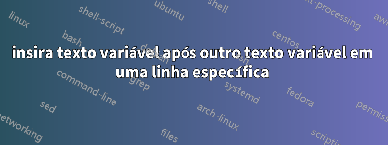 insira texto variável após outro texto variável em uma linha específica