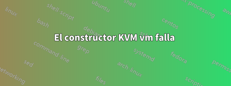 El constructor KVM vm falla