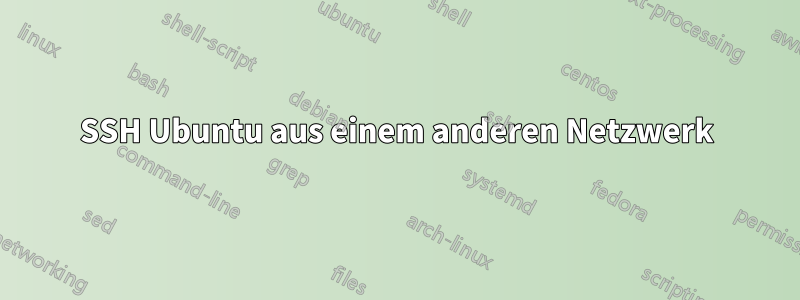 SSH Ubuntu aus einem anderen Netzwerk