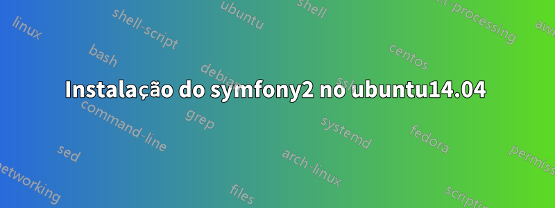 Instalação do symfony2 no ubuntu14.04