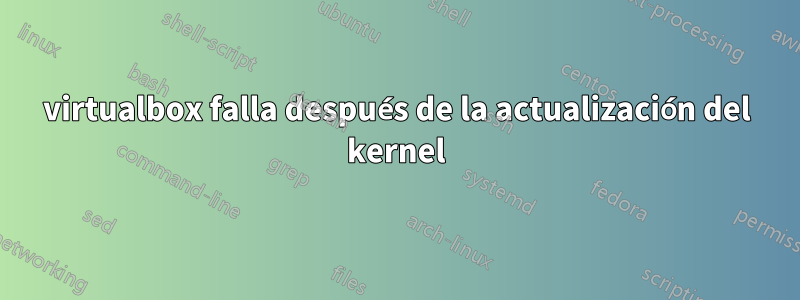 virtualbox falla después de la actualización del kernel