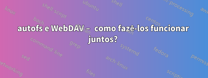 autofs e WebDAV – como fazê-los funcionar juntos?