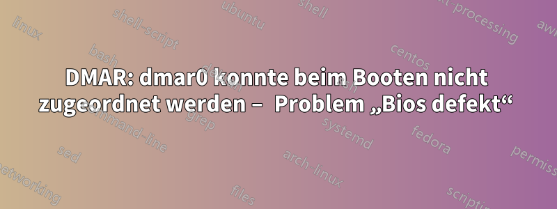 DMAR: dmar0 konnte beim Booten nicht zugeordnet werden – Problem „Bios defekt“