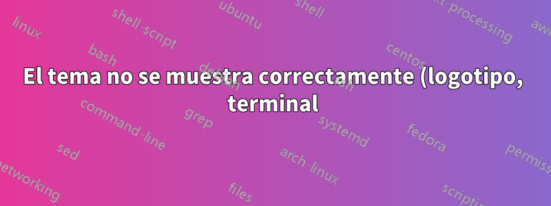 El tema no se muestra correctamente (logotipo, terminal) 16.04
