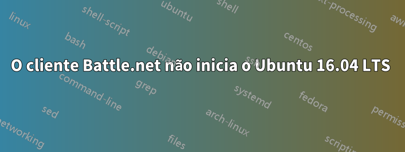 O cliente Battle.net não inicia o Ubuntu 16.04 LTS