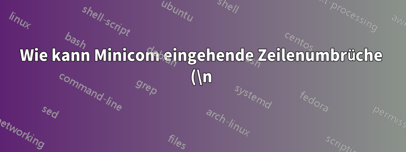 Wie kann Minicom eingehende Zeilenumbrüche (\n) „dauerhaft“ in CR+LF übersetzen?