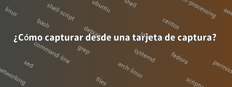 ¿Cómo capturar desde una tarjeta de captura?