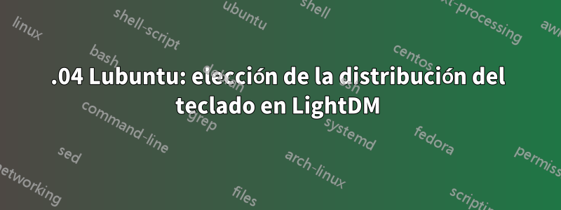 14.04 Lubuntu: elección de la distribución del teclado en LightDM