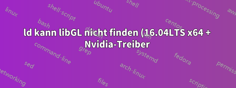 ld kann libGL nicht finden (16.04LTS x64 + Nvidia-Treiber)