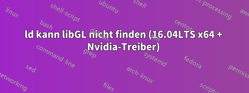 ld kann libGL nicht finden (16.04LTS x64 + Nvidia-Treiber)