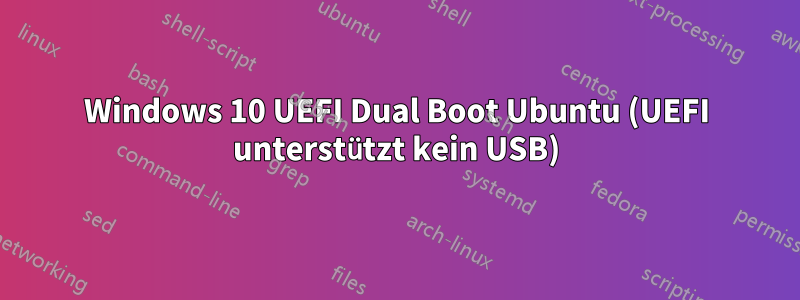 Windows 10 UEFI Dual Boot Ubuntu (UEFI unterstützt kein USB)