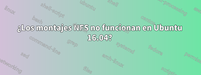 ¿Los montajes NFS no funcionan en Ubuntu 16.04?