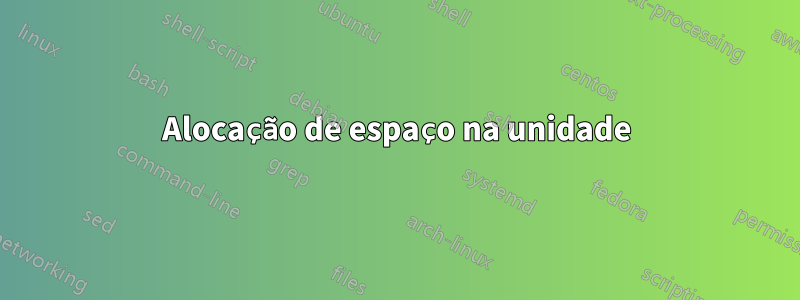 Alocação de espaço na unidade