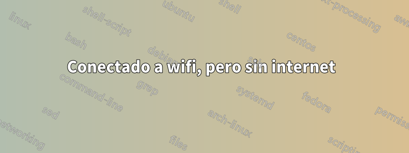 Conectado a wifi, pero sin internet 