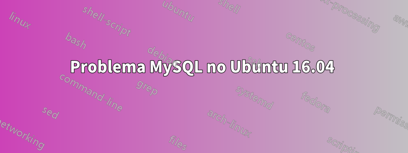 Problema MySQL no Ubuntu 16.04