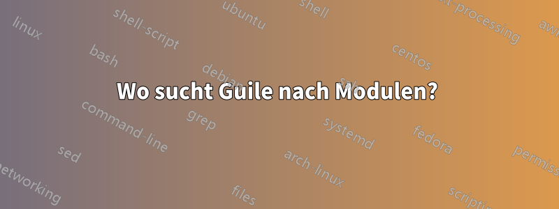 Wo sucht Guile nach Modulen?