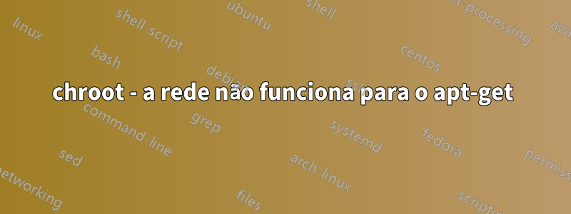 chroot - a rede não funciona para o apt-get