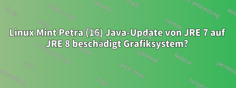 Linux Mint Petra (16) Java-Update von JRE 7 auf JRE 8 beschädigt Grafiksystem?