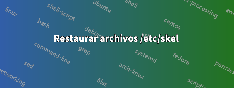 Restaurar archivos /etc/skel