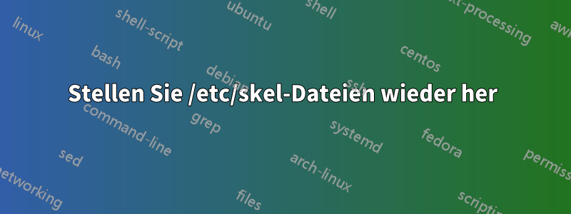 Stellen Sie /etc/skel-Dateien wieder her