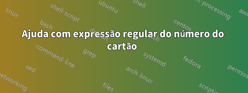 Ajuda com expressão regular do número do cartão 