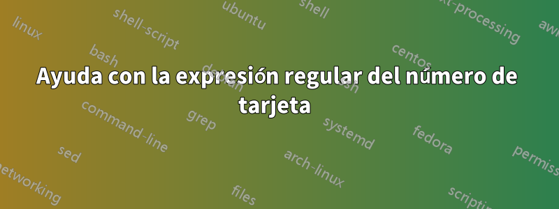 Ayuda con la expresión regular del número de tarjeta 