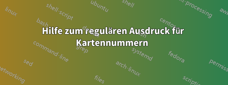 Hilfe zum regulären Ausdruck für Kartennummern 