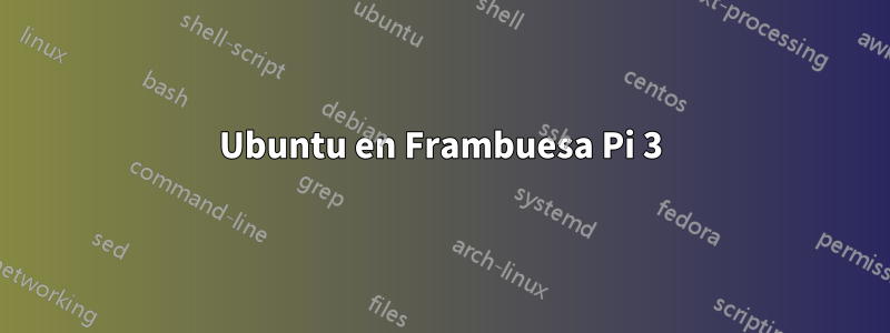 Ubuntu en Frambuesa Pi 3