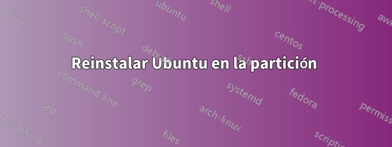 Reinstalar Ubuntu en la partición