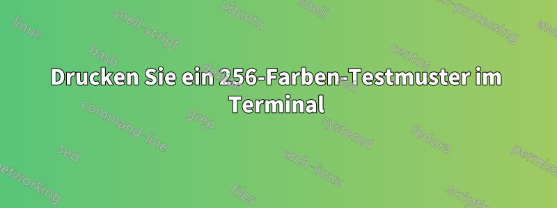 Drucken Sie ein 256-Farben-Testmuster im Terminal