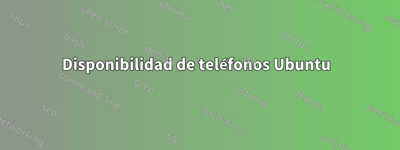 Disponibilidad de teléfonos Ubuntu 