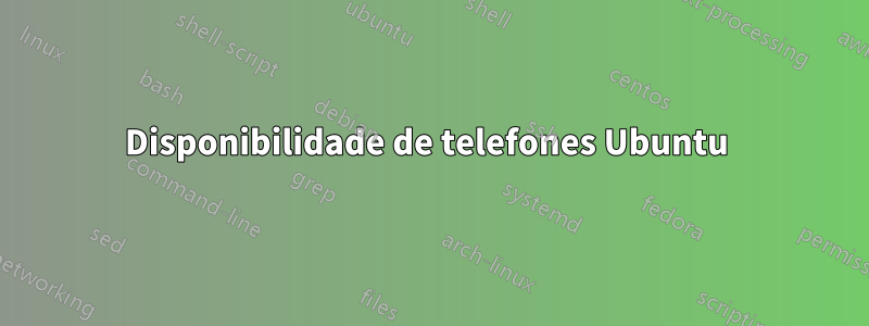 Disponibilidade de telefones Ubuntu 