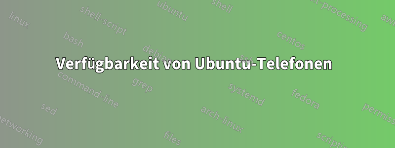 Verfügbarkeit von Ubuntu-Telefonen 