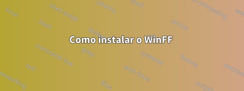 Como instalar o WinFF