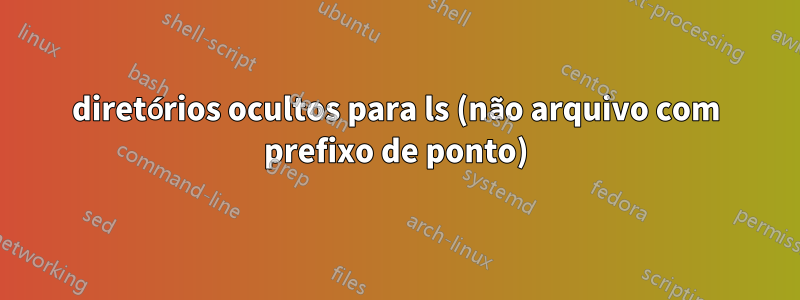 diretórios ocultos para ls (não arquivo com prefixo de ponto)